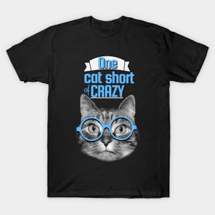 Just one cat short of being crazy T-Shirt